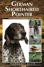 German Shorthaired Pointer: The Complete Owners Guide - Davis, Margaret