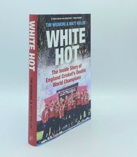 ROLLER Matt WIGMORE Tim / WHITE HOT The Inside Story of England Cricket's Double