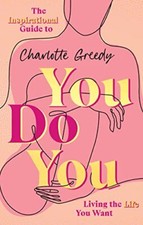 You Do You: The Inspirational Guide To Getting The Life You Want