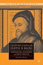 Geoffrey Chaucer Hath a Blog: Medieval Studies and New Media... - Bryant, B.