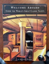 Welcome Aboard: Inside the Worlds Great Classic Yachts - Matthew Walker