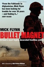 Bullet Magnet: Britain's Most Highly Decorated Frontline Soldier - Mick Flynn
