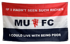 IF I HADN'T SEEN SUCH RICHES MAN UNITED SUPPORTERS FLAG 5X3FT FREE UK 48HR POST