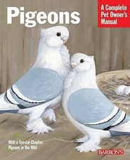 Pigeons : Everything About Purchase, Care, Management, Diet, Disease, and Behavi