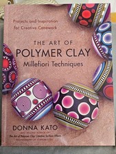 The Art of Polymer Clay Millefiori Techniques: Projects by Donna Kato Paperback