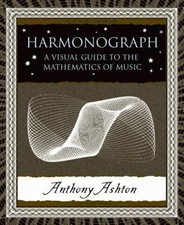 Harmonograph : A Visual Guide to the Mathematics of Music Anthony