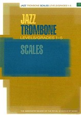 Jazz Trombone Scales Levels/Grades 1-5 (ABRSM Exam P...