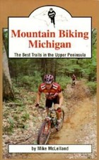 Mountain Biking Michigan : The Best Trails in the Upper Peninsula