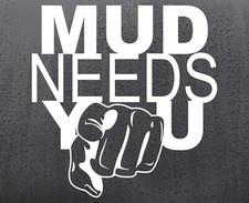 Mud Needs You Vinyl Sticker