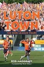 Luton Town: The Non-League Years, Hadgraft, Rob