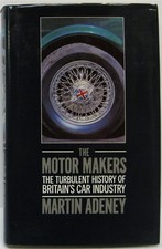 THE MOTOR MAKERS THE TURBULENT HISTORY BRITAIN'S CAR INDUSTRY Adeney Book