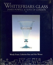 Whitefriars Glass James Powell and Sons: Glassmakers of Whitefriars 1834-1980
