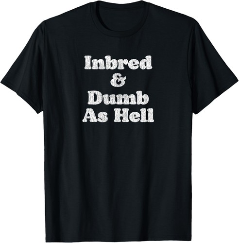 Inbred dumb hell - &, as