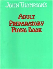 John Thompson's Adult Preparatory Piano Book By John Thompson