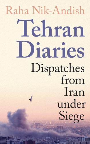 Tehran diaries dispatches - diaries:,