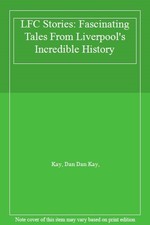 LFC Stories: Fascinating Tales From Liverpool's Incredible Histo