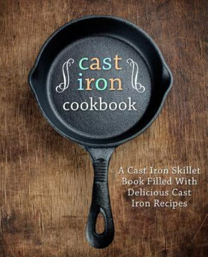 Cast iron cookbook - cast, cookbook:
