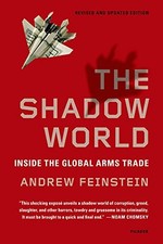 Shadow World: Inside the Global Arms Trade - Feinstein, Andrew