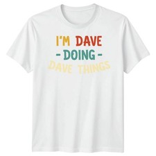 Im Dave Doing Dave Things Personalized Mens T-Shirt Name Specific