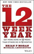 The 12 Week Year: Get More Done in 12 Week- 1118509234, Brian P Moran, hardcover