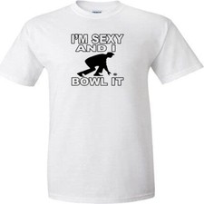 Bowls T Shirt I'm Sexy And I