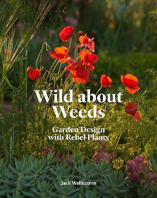 Wild about weeds garden - wild, weeds: