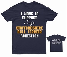 I Work to Support caz's Staffordshire Bull Terrier Addiction T-Shirt