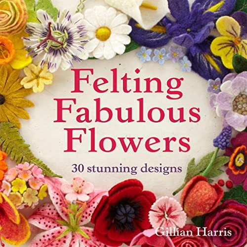 Felting fabulous flowers - felting,