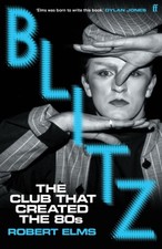 Blitz The Club That Created The Eighties