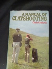 CLAY SHOOTING MANUAL  - SHOTGUNS, CARTRIDGES, BUYING,  TECHNIQUES, DISCIPLINES, 
