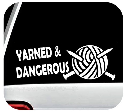 Yarned and dangerous - yarned,