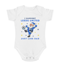 I Support Leeds United Just Like Dad - Baby Christmas Bodysuit Vest - Boys Girls