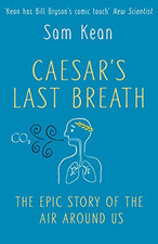 Caesar's Last Breath: The Epic Story of T..., Kean, Sam