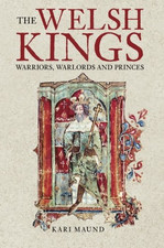 The Welsh Kings: Warriors, Warlords And Princes - Maund, K L