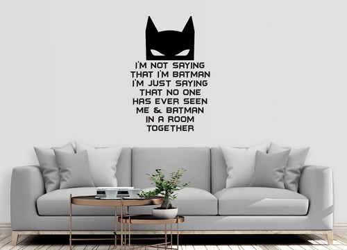 Not saying batman - saying, i'm