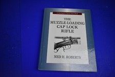 The Muzzle Loading Cap Lock Rifle by Ned H.Roberts