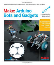 Make ? Arduino Bots and Gadgets: Six Embedded Projects... - Karvinen, Tero