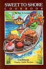 Sweet to Shore: Caribbean Charter Yacht Recipes - The Ultimate in Desserts (Ship