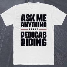 ASK ME ANYTHING ABOUT PEDICAB RIDING T-SHIRT driver commuter transport urban