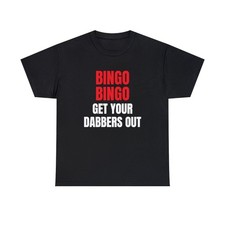 Bingo Bingo Get Your Dabbers Out T Shirt