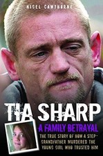 Tia Sharp - A Family Betrayal: The True Story of how a... - Cawthorne, Nigel