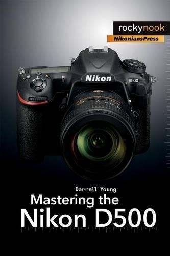Mastering the nikon d500 - nikon,