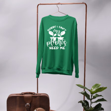 My Plants Need Me Sweatshirt