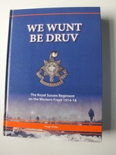 We Wunt be Druv: The Royal Sussex Regiment on the Western Front 1914-18