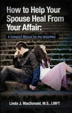 How to Help Your Spouse Heal From Your Affa- 145055332X, paperback, MacDonald MS