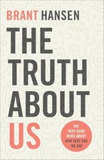 Truth about Us: The Very Good News about How..., Hansen