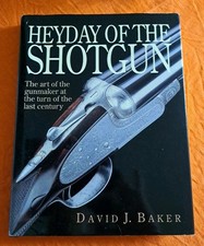 Heyday of the Shotgun -The art of the gunmaker  David J Baker 2000 