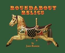 Roundabout Relics: English Fairground Carvers and Antique Collectables, Barker, 