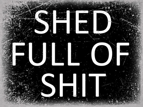 Shed full sh1t - shed, funny