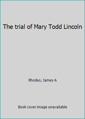 The trial mary todd - mary, lincoln